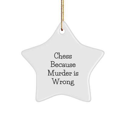 Funny Chess Gifts for Friends, Family, and Coworkers - Star Ornament with Quote 'Chess Because Murder Is Wrong' - Unique Christmas Unique Gift Ideas