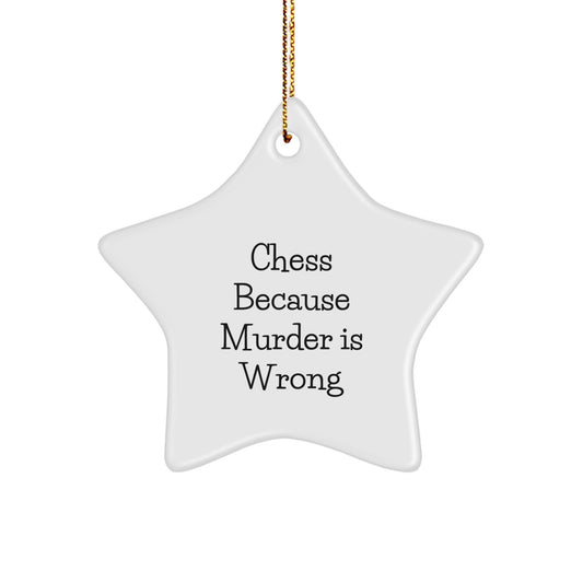 Funny Chess Gifts for Friends, Family, and Coworkers - Star Ornament with Quote 'Chess Because Murder Is Wrong' - Unique Christmas Unique Gift Ideas