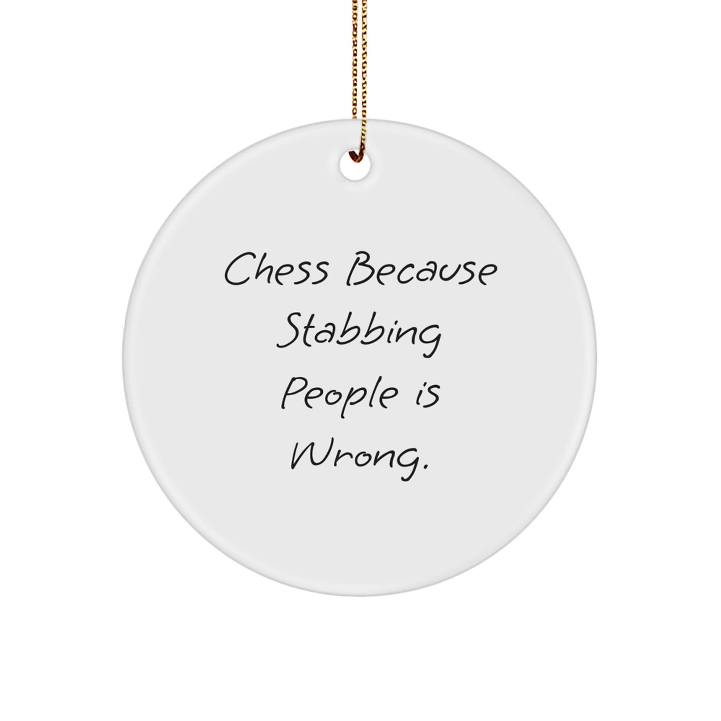 Funny Chess Gifts for Men, 'Chess Because Stabbing People Is Wrong' Circle Ornament, White, Perfect for Christmas Unique Gifts, Gifts from Friends, Family, Coworkers