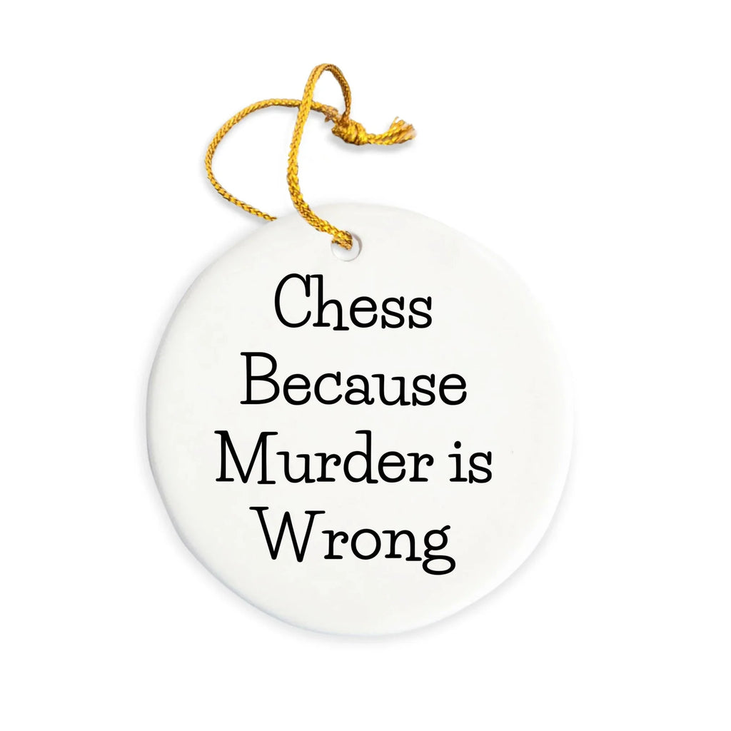 Funny Chess Gifts from Friends for Chess Lovers - Circle Ornament with 'Chess Because Murder Is Wrong' Quote for Christmas