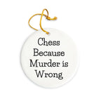 Funny Chess Gifts from Friends for Chess Lovers - Circle Ornament with 'Chess Because Murder Is Wrong' Quote for Christmas