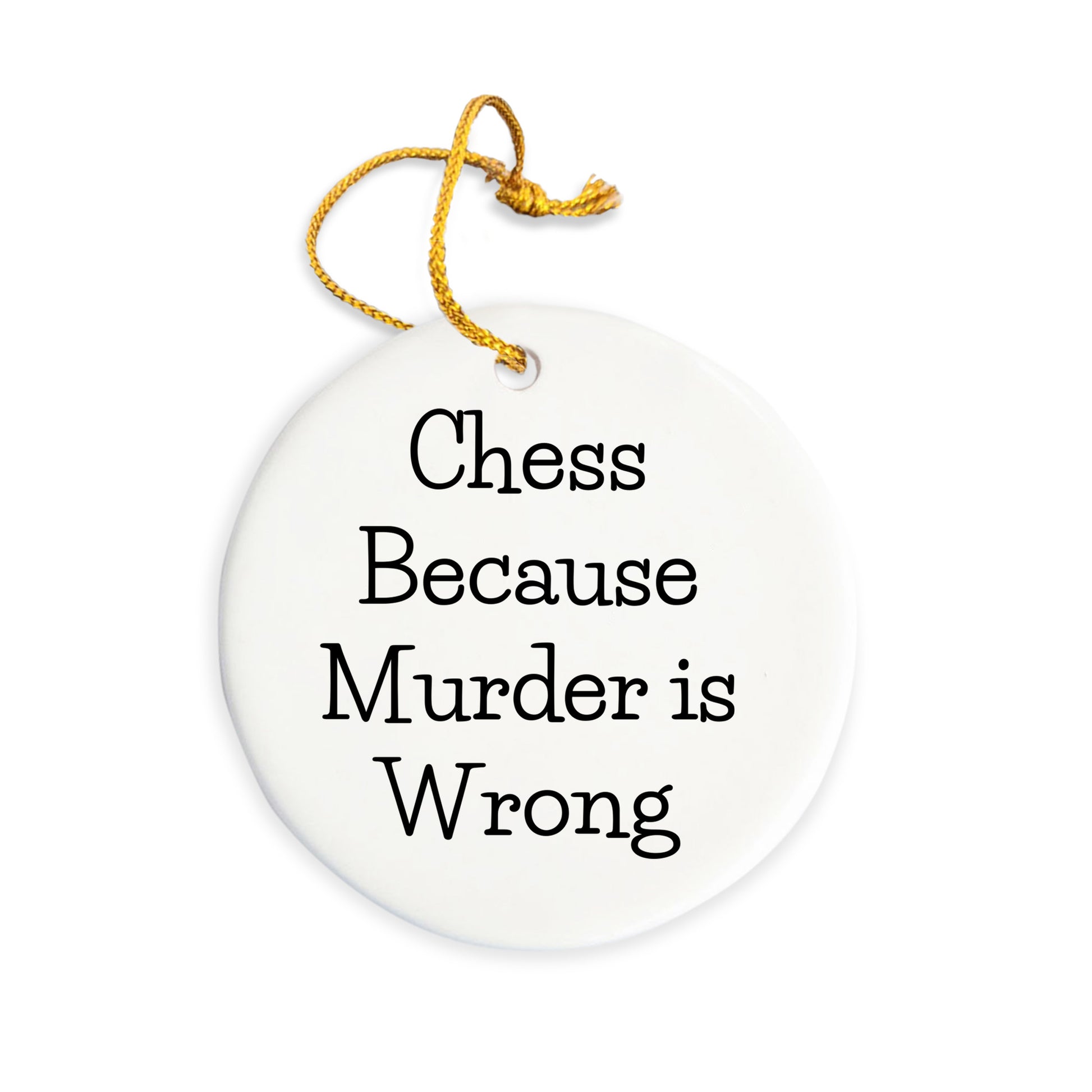 Funny Chess Gifts from Friends for Chess Lovers - Circle Ornament with 'Chess Because Murder Is Wrong' Quote for Christmas