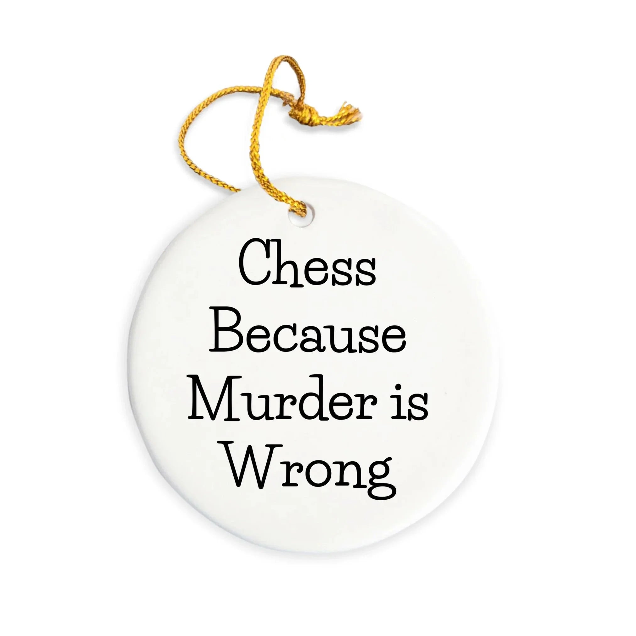 Funny Chess Gifts from Friends for Chess Lovers - Circle Ornament with 'Chess Because Murder Is Wrong' Quote for Christmas