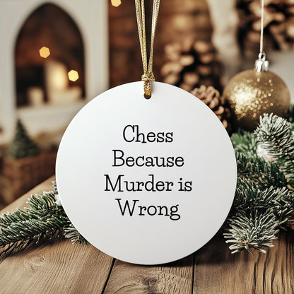 Funny Chess Gifts from Friends for Chess Lovers - Circle Ornament with 'Chess Because Murder Is Wrong' Quote for Christmas