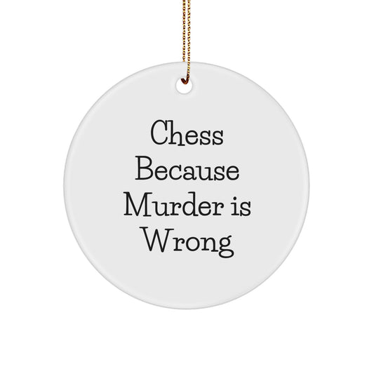 Funny Chess Gifts from Friends for Chess Lovers - Circle Ornament with 'Chess Because Murder Is Wrong' Quote for Christmas