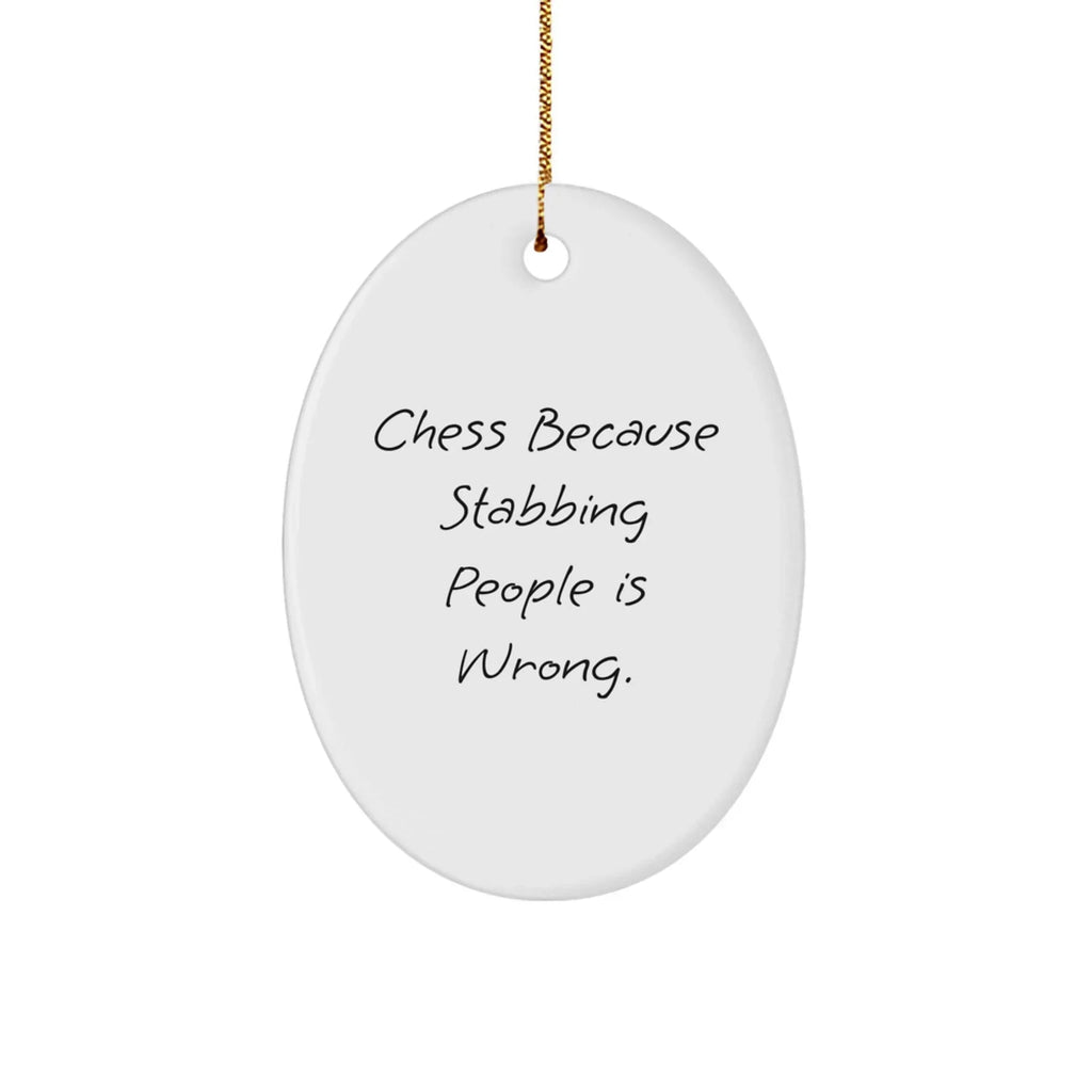 Funny Chess Oval Ornament Gifts from Family, Friends, or Coworkers - 'Chess Because Stabbing People Is Wrong.'