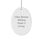 Funny Chess Oval Ornament Gifts from Family, Friends, or Coworkers - 'Chess Because Stabbing People Is Wrong.'