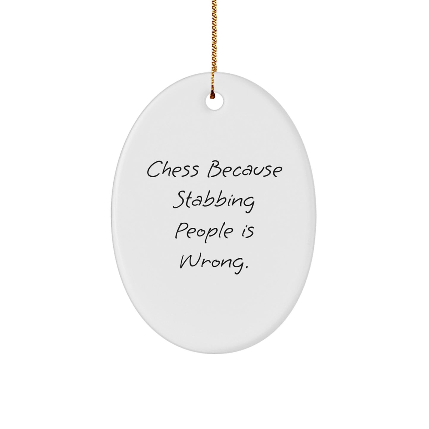 Funny Chess Oval Ornament Gifts from Family, Friends, or Coworkers - 'Chess Because Stabbing People Is Wrong.'