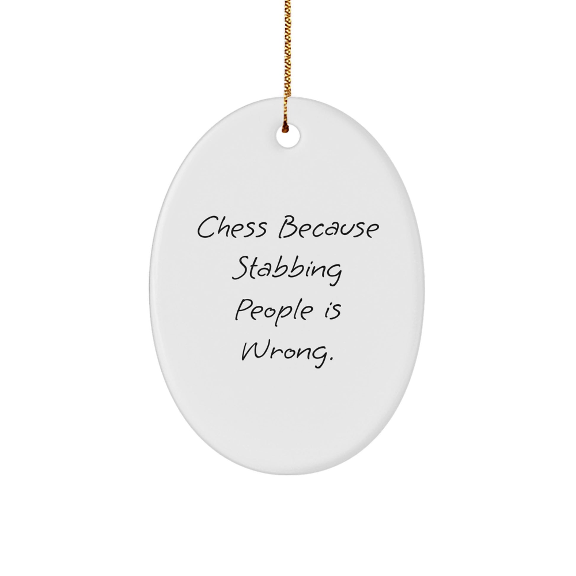 Funny Chess Oval Ornament Gifts from Family, Friends, or Coworkers - 'Chess Because Stabbing People Is Wrong.'