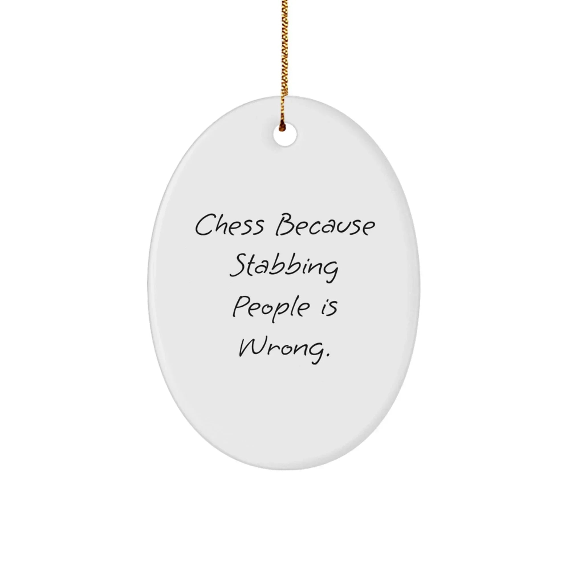 Funny Chess Oval Ornament Gifts from Family, Friends, or Coworkers - 'Chess Because Stabbing People Is Wrong.'