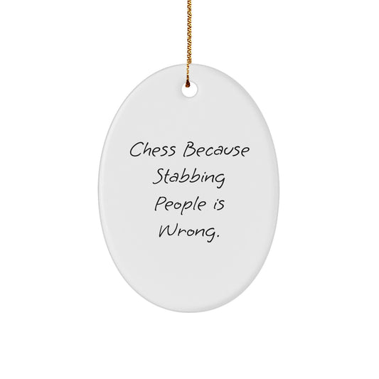Funny Chess Oval Ornament Gifts from Family, Friends, or Coworkers - 'Chess Because Stabbing People Is Wrong.' - Image 1