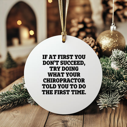 Funny Chiropractor Gifts, Circle Ornament - If At First You Don't Succeed, Try Doing What Your Chiropractor Told You To Do The First Time