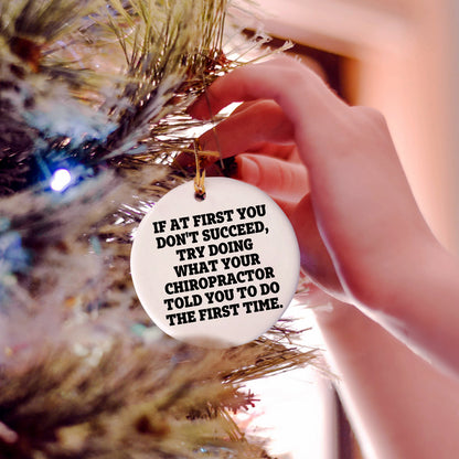 Funny Chiropractor Gifts, Circle Ornament - If At First You Don't Succeed, Try Doing What Your Chiropractor Told You To Do The First Time