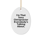 Funny Chiropractor Gifts - I'm That Sexy Chiropractor Everybody's Talking About. Oval Ornament, White, 3.25" Tall, Christmas Unique Gifts from Friends to Chiropractor