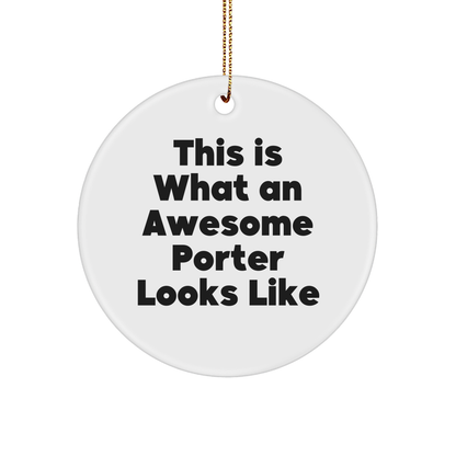 Funny Christmas Unique Gifts from Friends for Porter - This Is What An Awesome Porter Looks Like Circle Ornament