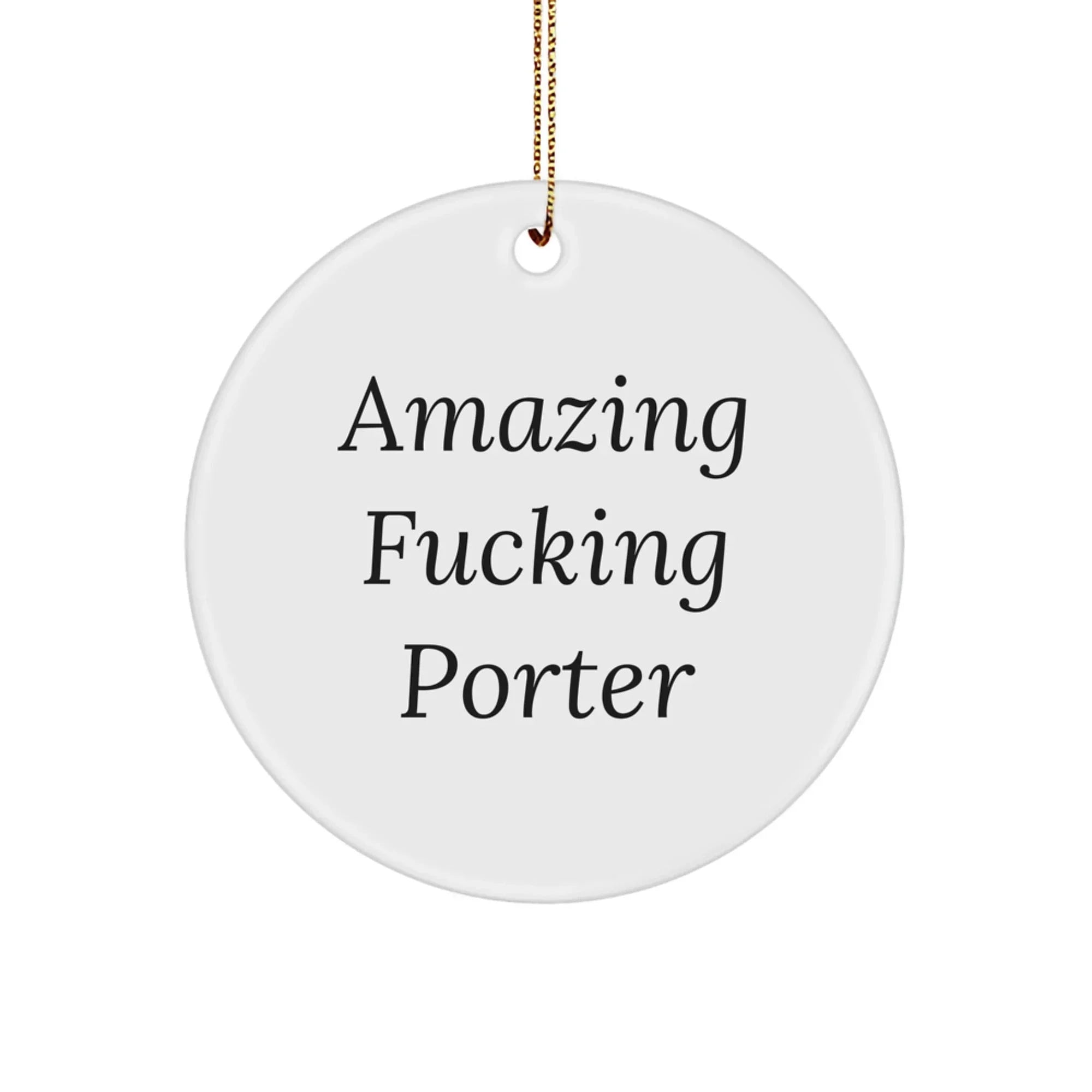 Funny Christmas Unique Gifts from Men for Porter Circle Ornament, Amazing F--king Porter Quote, White Circle Shaped