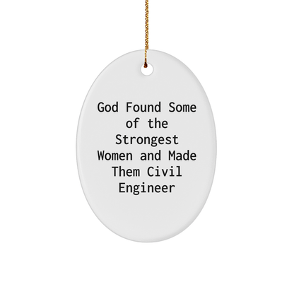 Funny Civil Engineer Gifts, Oval Ornament, 'God Found Some Of The Strongest Women And Made Them Civil Engineer' - Gifts for Civil Engineer, Men, Women, Friends, Coworkers, Family