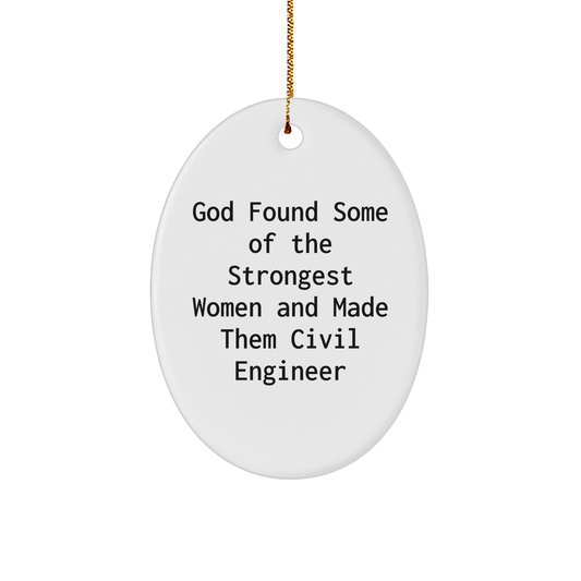Funny Civil Engineer Gifts, Oval Ornament, 'God Found Some Of The Strongest Women And Made Them Civil Engineer' - Gifts for Civil Engineer, Men, Women, Friends, Coworkers, Family