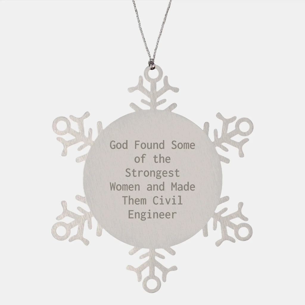 Funny Civil Engineer Gifts from Friends, Snowflake Ornament for Men, 'God Found Some Of The Strongest Women And Made Them Civil Engineer' Christmas Unique Gifts
