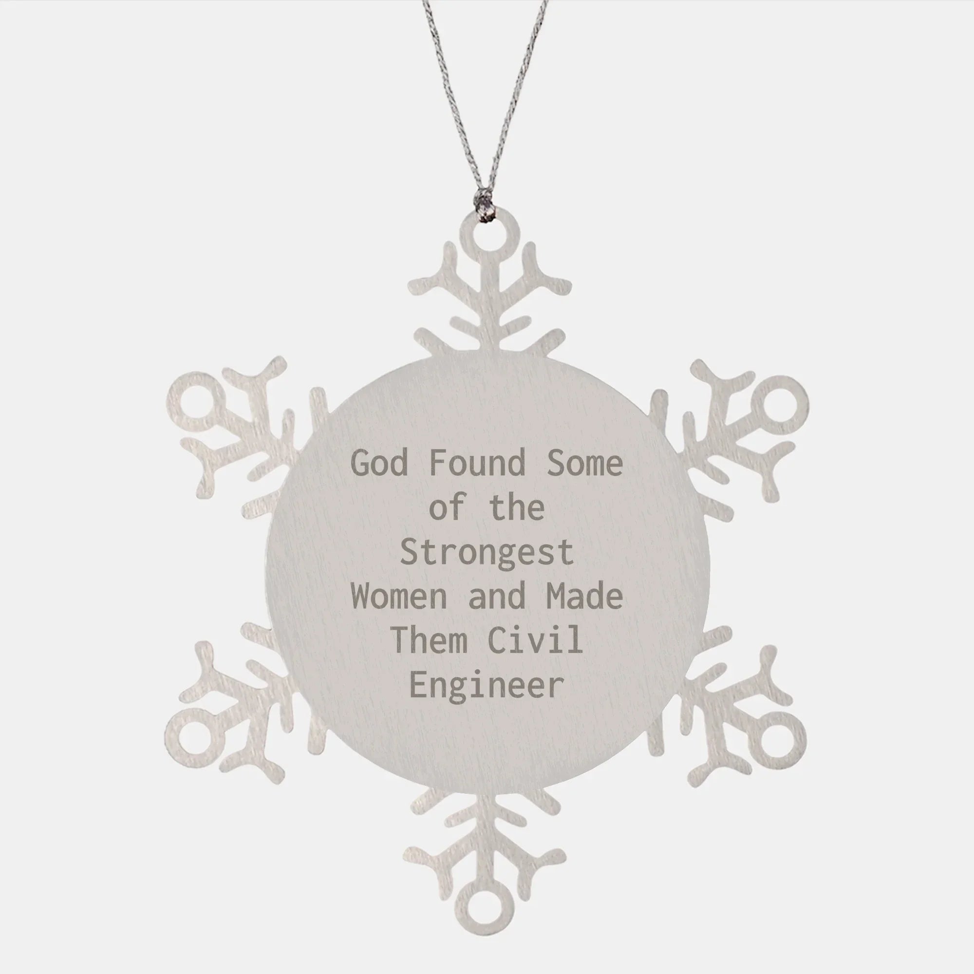 Funny Civil Engineer Gifts from Friends, Snowflake Ornament for Men, 'God Found Some Of The Strongest Women And Made Them Civil Engineer' Christmas Unique Gifts