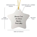 Funny Claims Adjuster Star Ornament, Gifts from Friends to Claims Adjuster, Because I Am The Claims Adjuster. That's Why., Christmas Unique Gifts