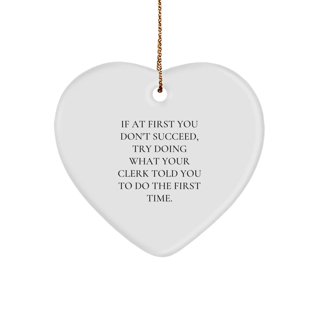 Funny Clerk Gifts from Men to Friends - Heart Ornament 'If At First You Don't Succeed...' - Christmas Unique Gifts