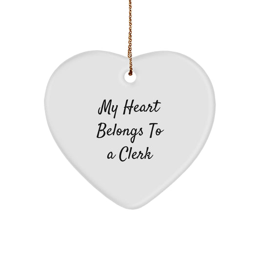Funny Clerk Heart Ornament, 'My Heart Belongs To A Clerk' Quote, Gift for Clerk Friends, Christmas Unique Gifts from Friends
