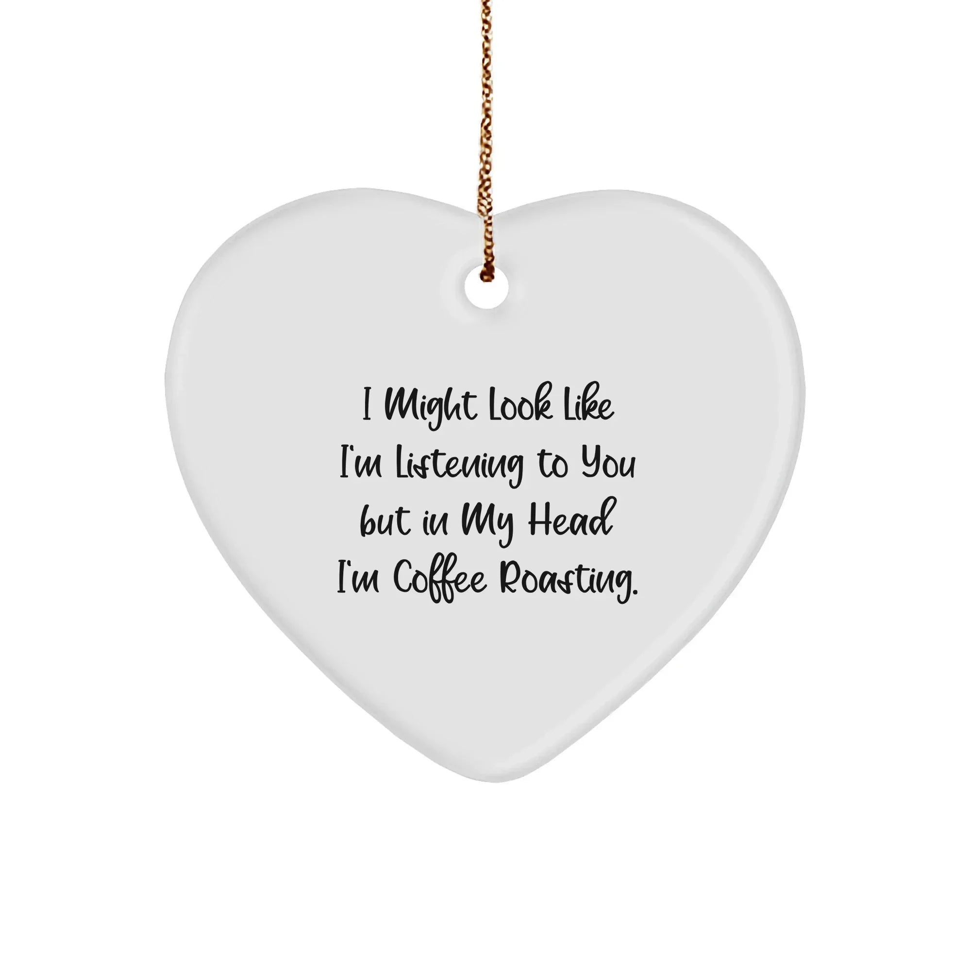 Funny Coffee Roasting Heart Ornament Gifts for Men from Friends to Family, I Might Look Like I'm Listening To You But In My Head I'm Coffee Roasting, Heart-Shaped Decoration for Christmas