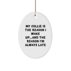 Funny Collie Dog Lover Christmas Oval Ornament - My Collie Is The Reason I Wake Up...and The Reason I'm Always Late