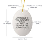 Funny Collie Dog Oval Ornament Gifts - 'My Collie Is The Reason I Wake Up...and The Reason I'm Always Late'