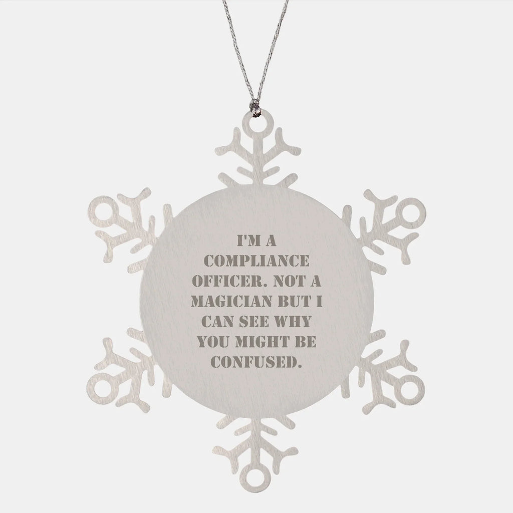 Funny Compliance Officer Gifts from Men to Friends for Christmas - Snowflake Ornament, 'I'm A Compliance Officer. Not A Magician But I Can See Why You Might Be Confused.'