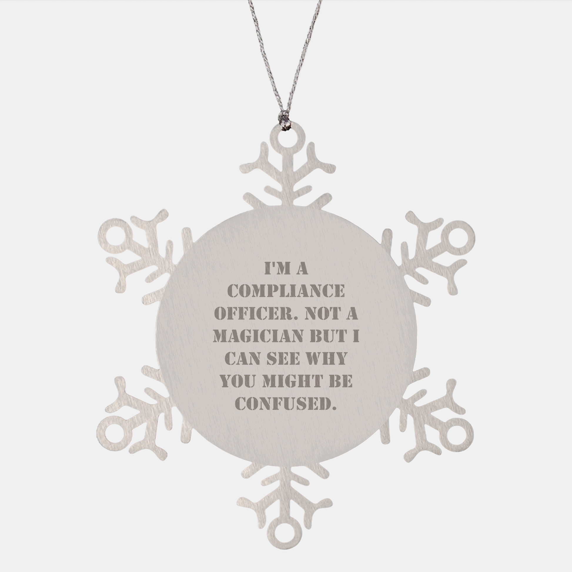 Funny Compliance Officer Gifts from Men to Friends for Christmas - Snowflake Ornament, 'I'm A Compliance Officer. Not A Magician But I Can See Why You Might Be Confused.'