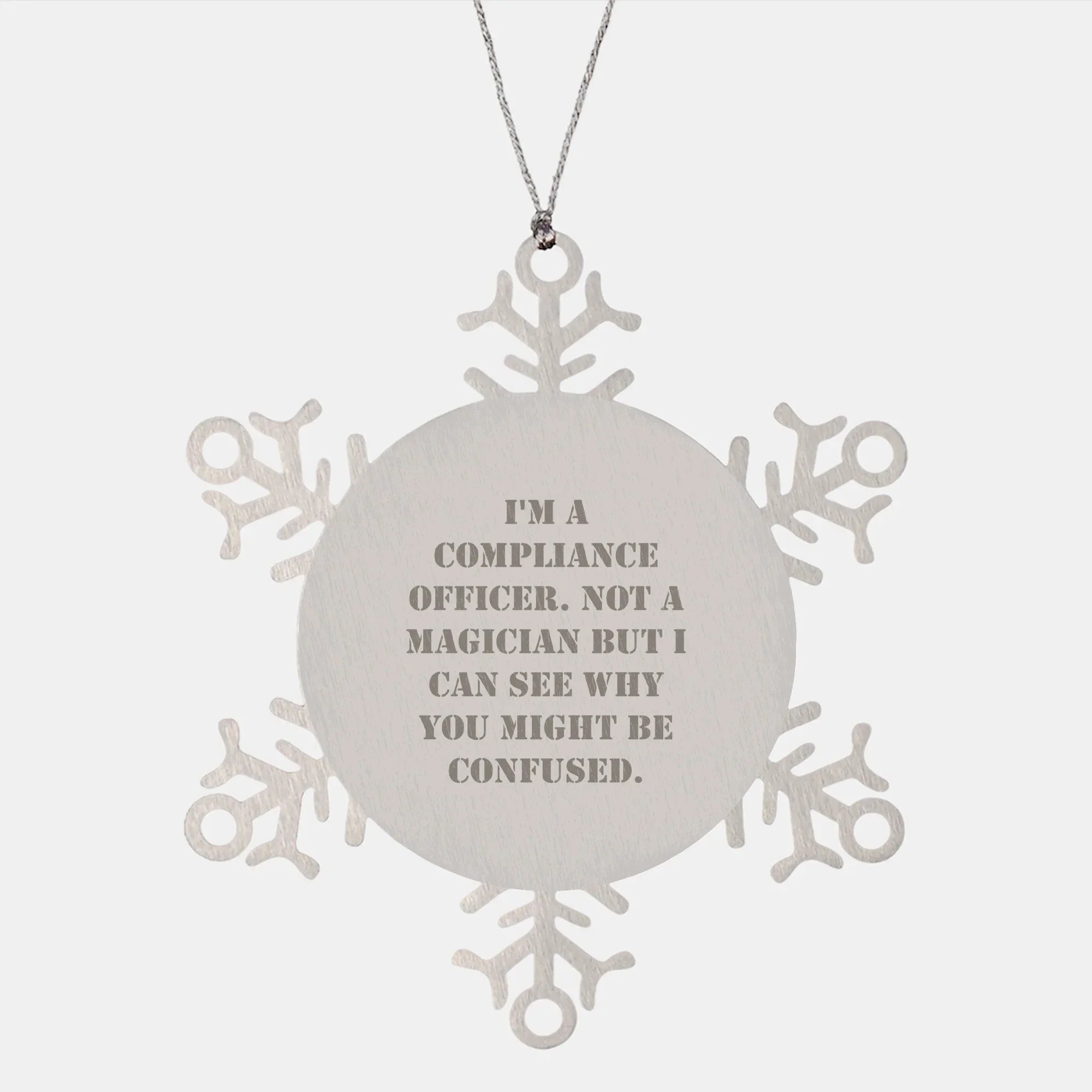 Funny Compliance Officer Gifts from Men to Friends for Christmas - Snowflake Ornament, 'I'm A Compliance Officer. Not A Magician But I Can See Why You Might Be Confused.'