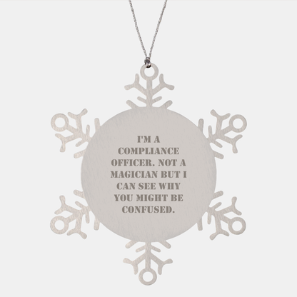 Funny Compliance Officer Gifts from Men to Friends for Christmas - Snowflake Ornament, 'I'm A Compliance Officer. Not A Magician But I Can See Why You Might Be Confused.'