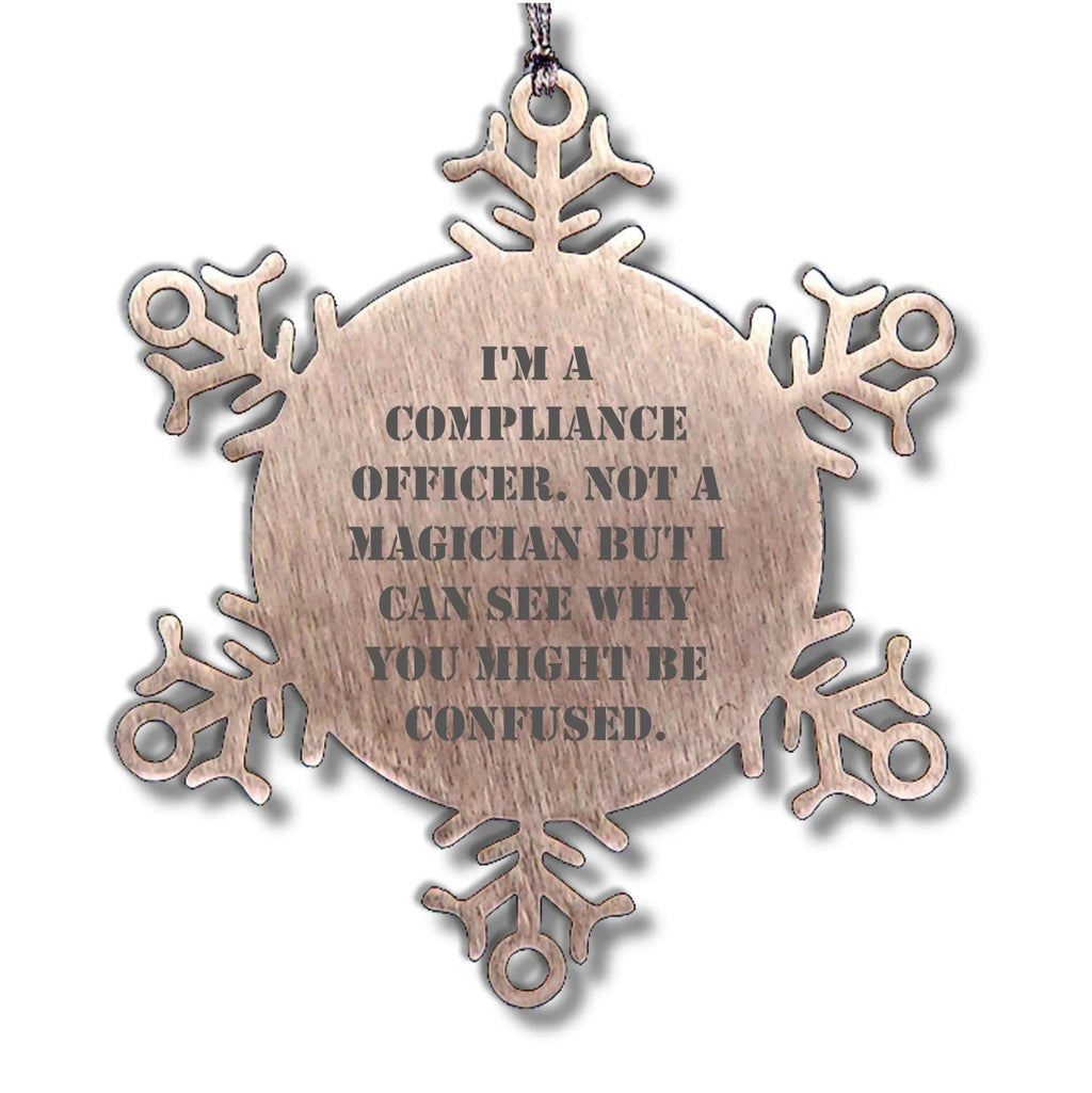 Funny Compliance Officer Gifts from Men to Friends for Christmas - Snowflake Ornament, 'I'm A Compliance Officer. Not A Magician But I Can See Why You Might Be Confused.'