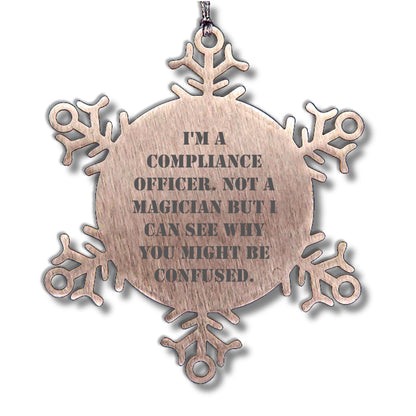 Funny Compliance Officer Gifts from Men to Friends for Christmas - Snowflake Ornament, 'I'm A Compliance Officer. Not A Magician But I Can See Why You Might Be Confused.'