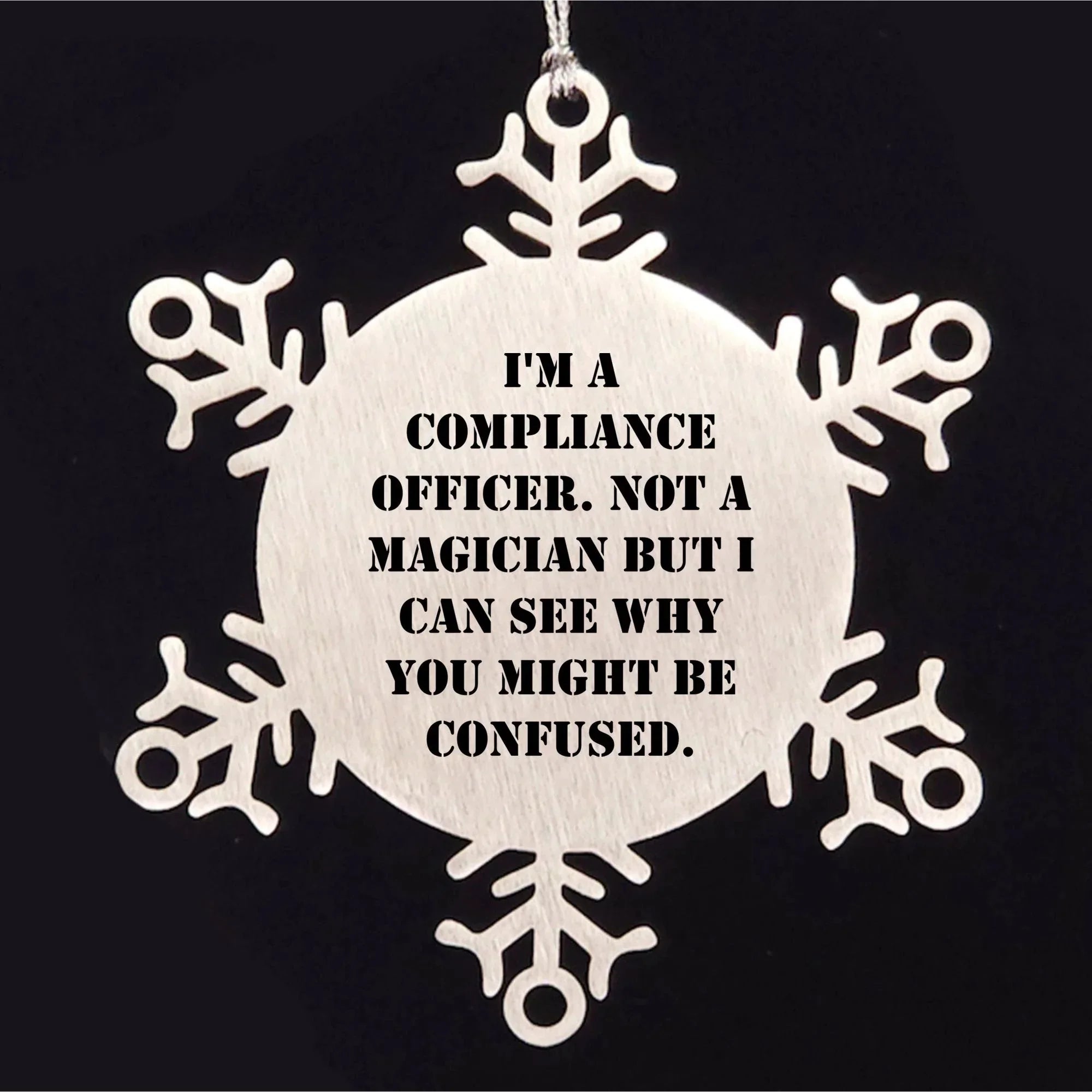Funny Compliance Officer Gifts from Men to Friends for Christmas - Snowflake Ornament, 'I'm A Compliance Officer. Not A Magician But I Can See Why You Might Be Confused.'