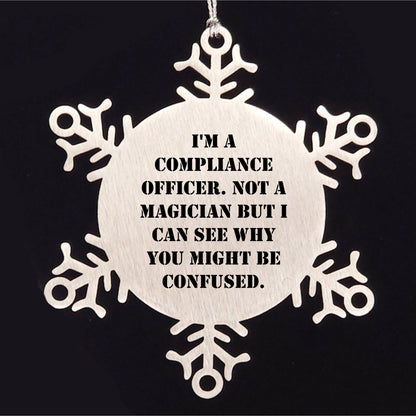 Funny Compliance Officer Gifts from Men to Friends for Christmas - Snowflake Ornament, 'I'm A Compliance Officer. Not A Magician But I Can See Why You Might Be Confused.'