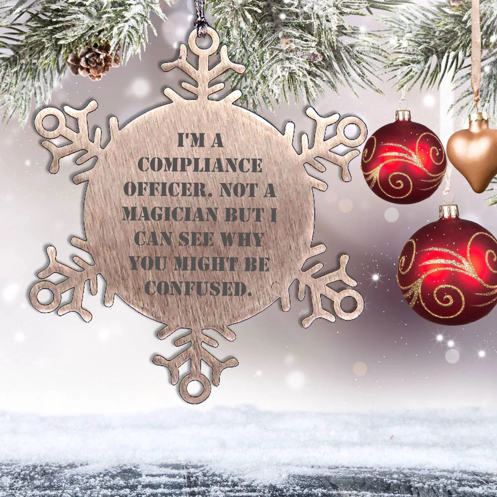 Funny Compliance Officer Gifts from Men to Friends for Christmas - Snowflake Ornament, 'I'm A Compliance Officer. Not A Magician But I Can See Why You Might Be Confused.'