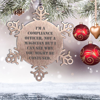 Funny Compliance Officer Gifts from Men to Friends for Christmas - Snowflake Ornament, 'I'm A Compliance Officer. Not A Magician But I Can See Why You Might Be Confused.'