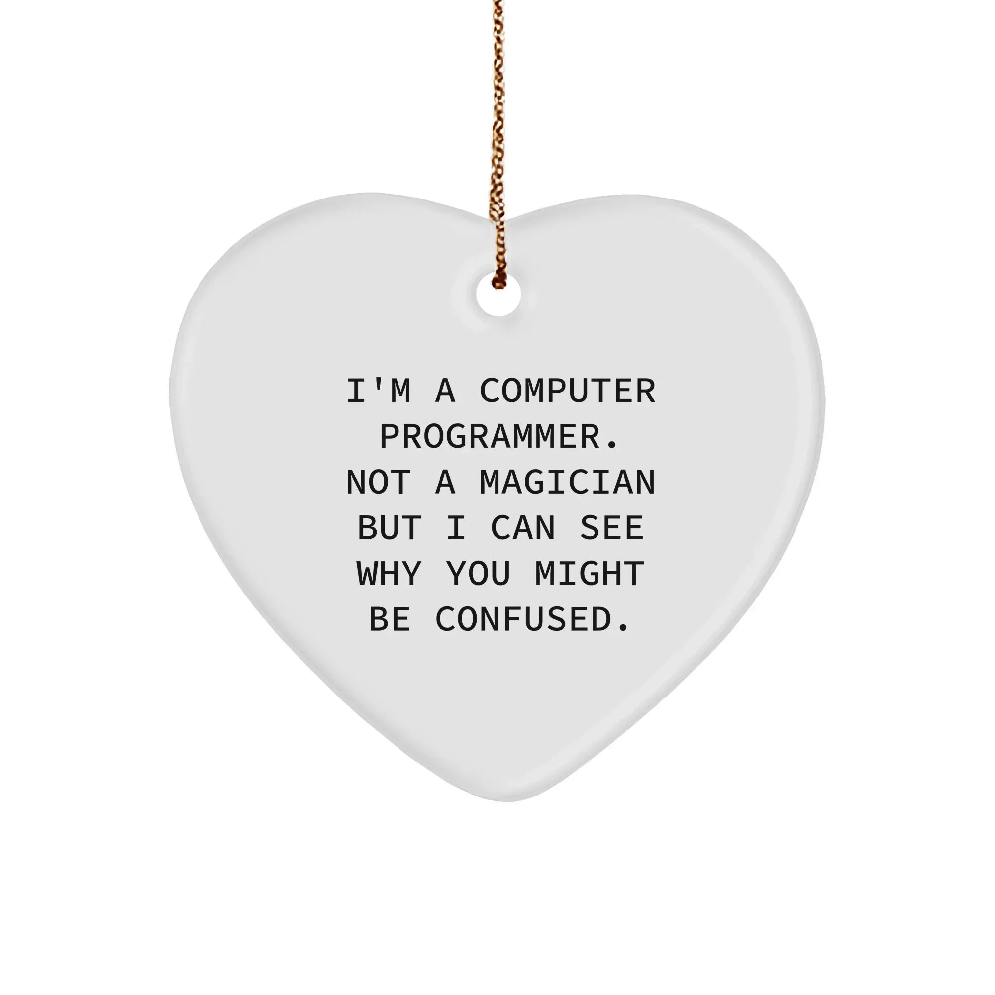Funny Computer Programmer - Heart Ornament with Quote 'I'm A Computer Programmer. Not A Magician...' Christmas Ornament