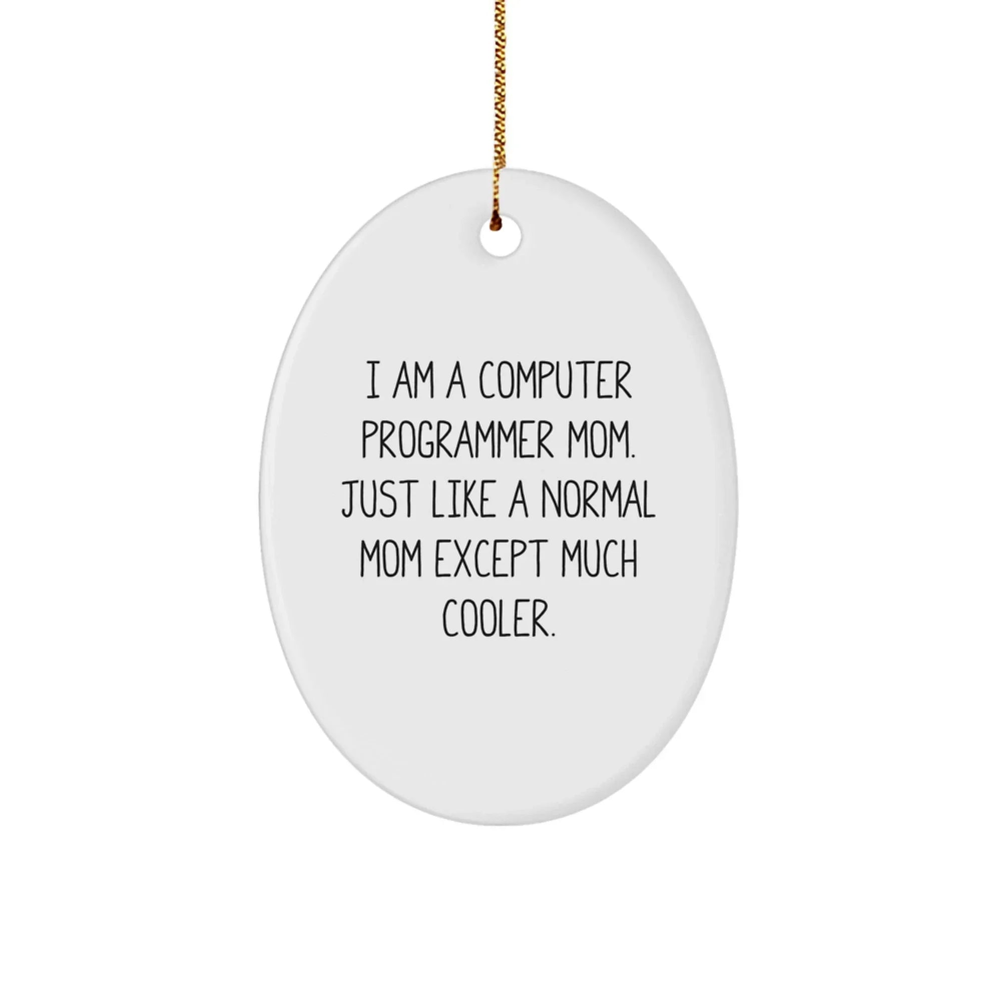 Funny Computer Programmer Mom Gifts for Christmas - Oval Ornament 'I Am A Computer Programmer Mom' from Mom