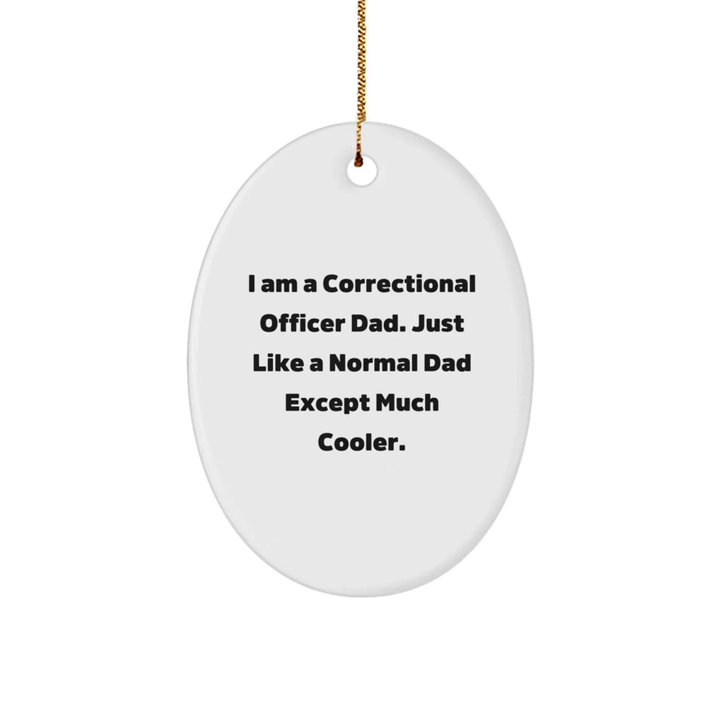 Funny Correctional Officer Gifts from Men to Correctional Officer Friends - I Am A Correctional Officer Dad Ornament, Unique Oval Ornament for Christmas