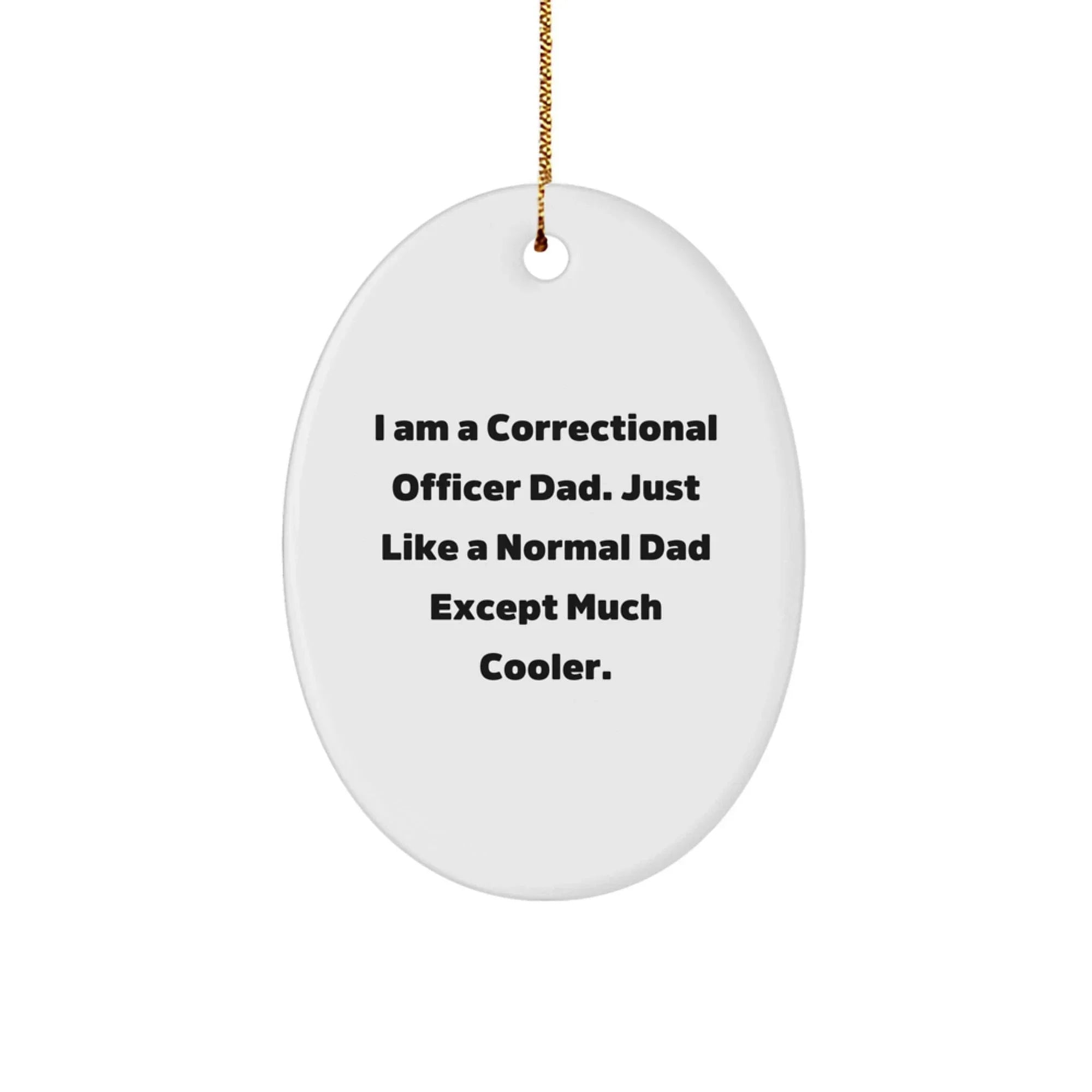 Funny Correctional Officer Gifts from Men to Correctional Officer Friends - I Am A Correctional Officer Dad Ornament, Unique Oval Ornament for Christmas