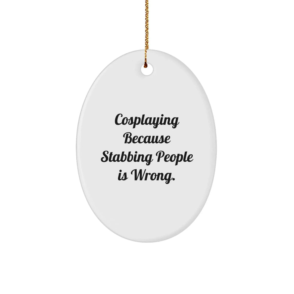Funny Cosplaying Gifts from Friends, Oval Ornament with Inspirational Quote, Unique Christmas Oval Ornament for Cosplaying Enthusiasts, Gifts for Women, Men, and Family