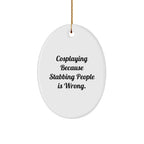 Funny Cosplaying Gifts from Friends, Oval Ornament with Inspirational Quote, Unique Christmas Oval Ornament for Cosplaying Enthusiasts, Gifts for Women, Men, and Family