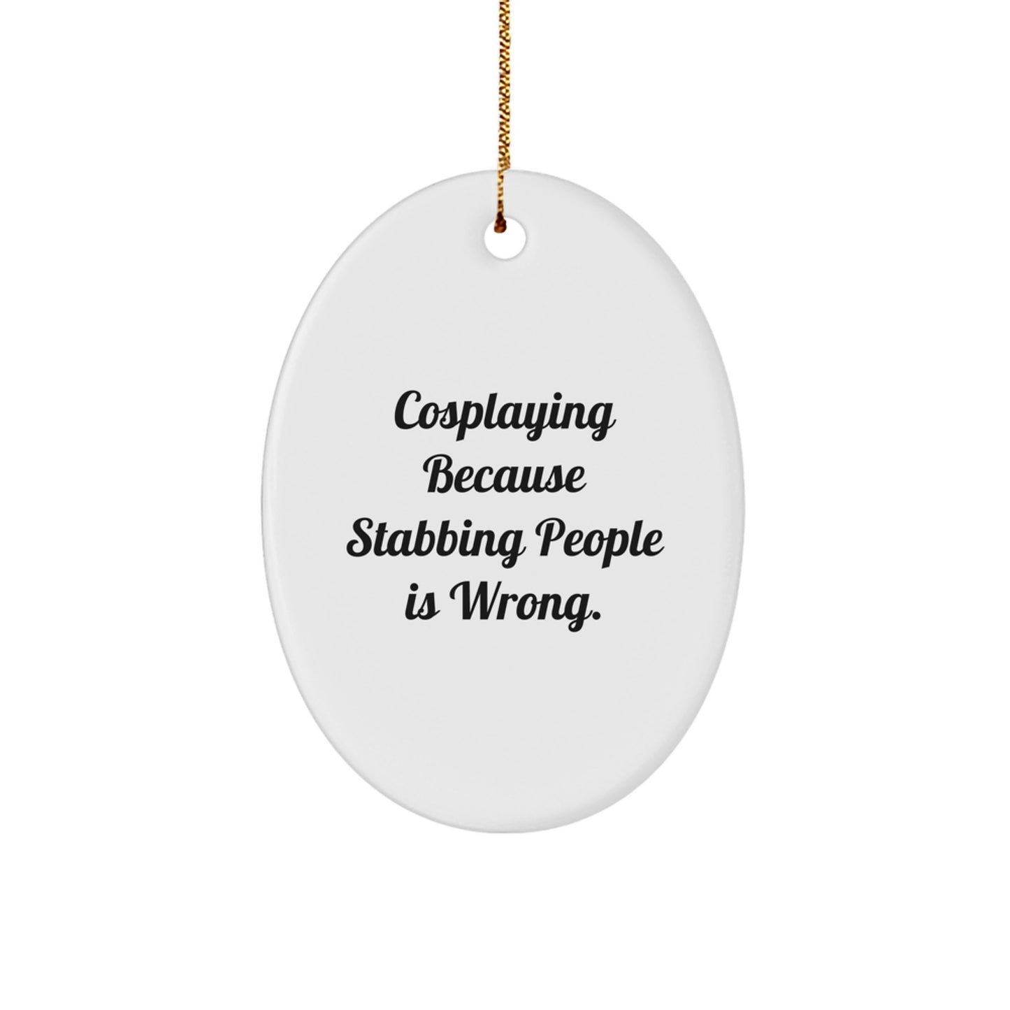Funny Cosplaying Gifts from Friends, Oval Ornament with Inspirational Quote, Unique Christmas Oval Ornament for Cosplaying Enthusiasts, Gifts for Women, Men, and Family