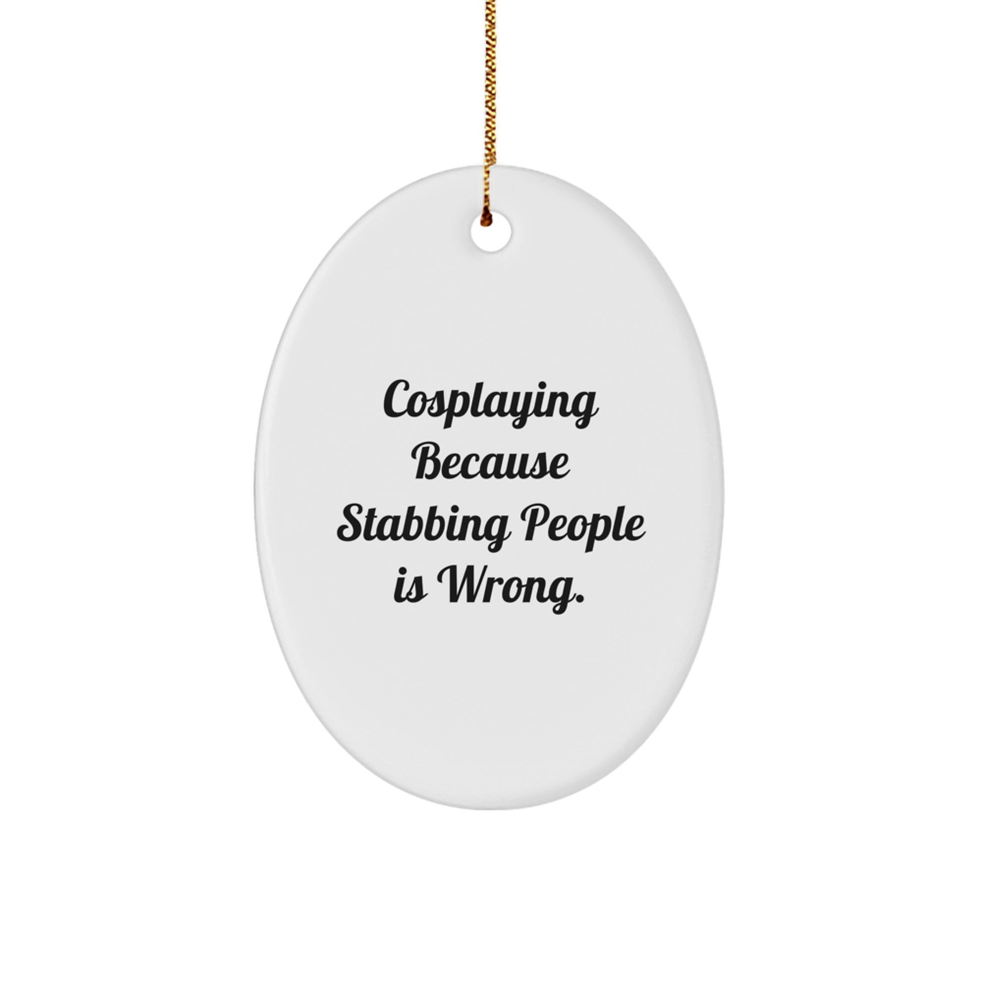 Funny Cosplaying Gifts from Friends, Oval Ornament with Inspirational Quote, Unique Christmas Oval Ornament for Cosplaying Enthusiasts, Gifts for Women, Men, and Family