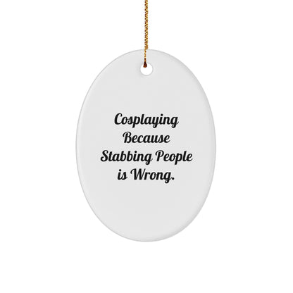 Funny Cosplaying Gifts from Friends, Oval Ornament with Inspirational Quote, Unique Christmas Oval Ornament for Cosplaying Enthusiasts, Gifts for Women, Men, and Family