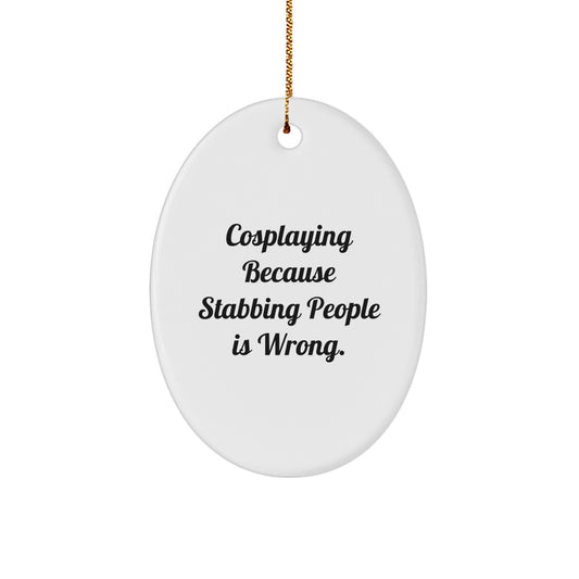 Funny Cosplaying Gifts from Friends, Oval Ornament with Inspirational Quote, Unique Christmas Oval Ornament for Cosplaying Enthusiasts, Gifts for Women, Men, and Family